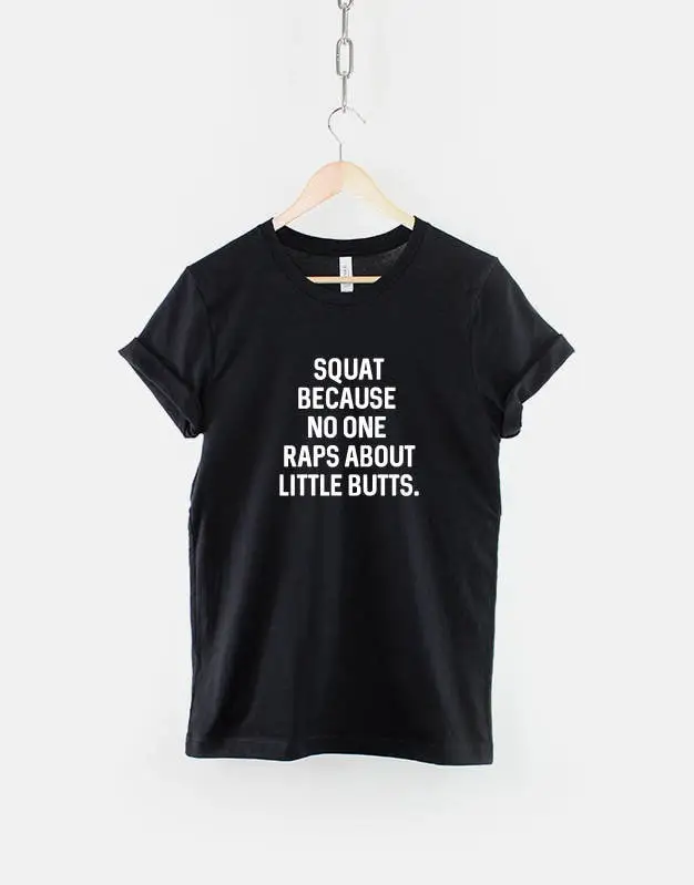 Squat Because No On Raps About Little Butts Fitness Squats Gym T Shirt