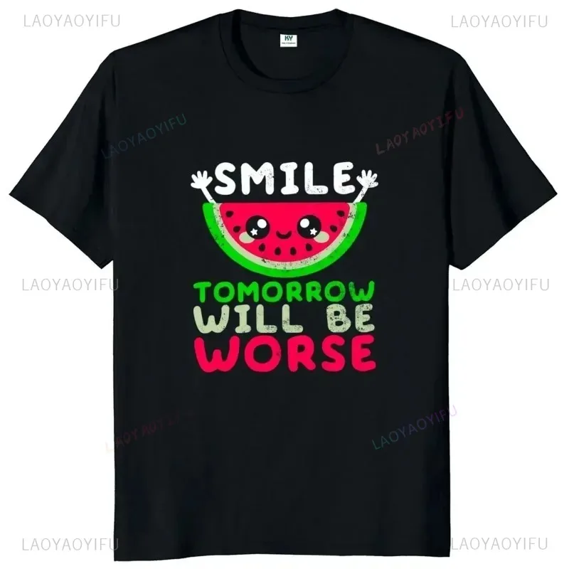 Smile tomorrow will be worse watermelon illustration printed Pattern Black Humor Men's and women's short sleeve  T-shirt