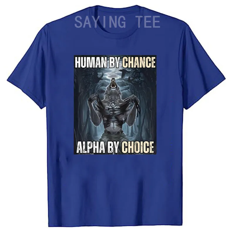 Menselijk Bij Toeval Alpha Bij Keuze Cool Grappig Alpha Wolf Meme T-Shirt Omarm Je Alfa-Essence Kleding Grappige Moed Zegt Tee