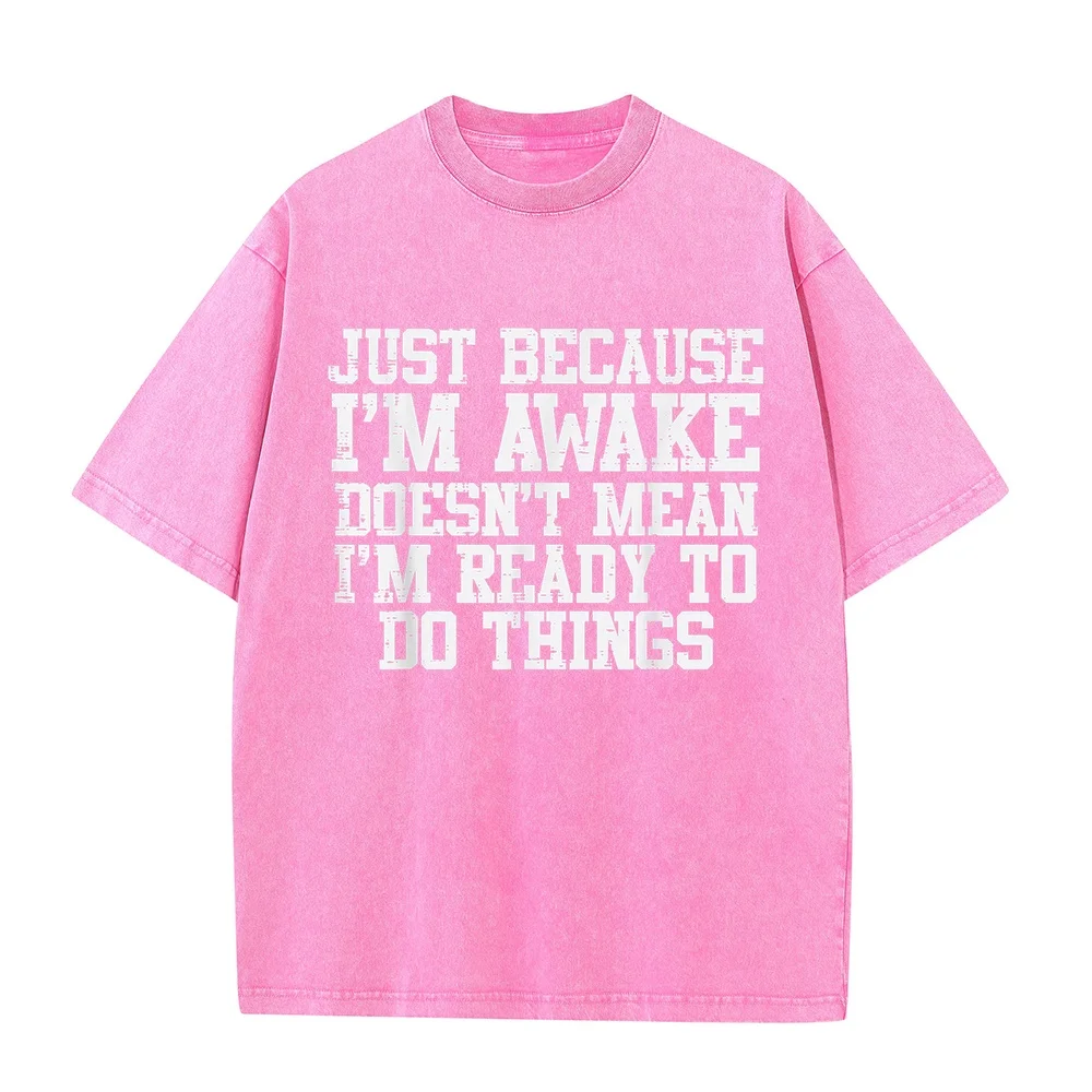 Just Because Im Awake Funny Saying Mom Man's Men Kids Teens T-Shirt Streetwear Man Y2k Men's Clothing Overfit Short Sleeve