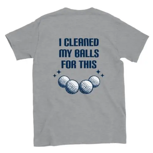 

I Cleaned My Balls for This - Classic Unisex Crewneck T-shirt