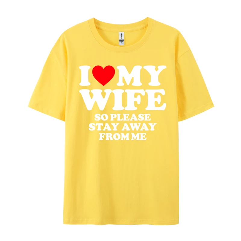 Valentine's Day Gift I Love My Wife I Love My Hot Wife So Stay Away Birthday Premium Cotton Tops Shirt For Male Camisa T-Shirts