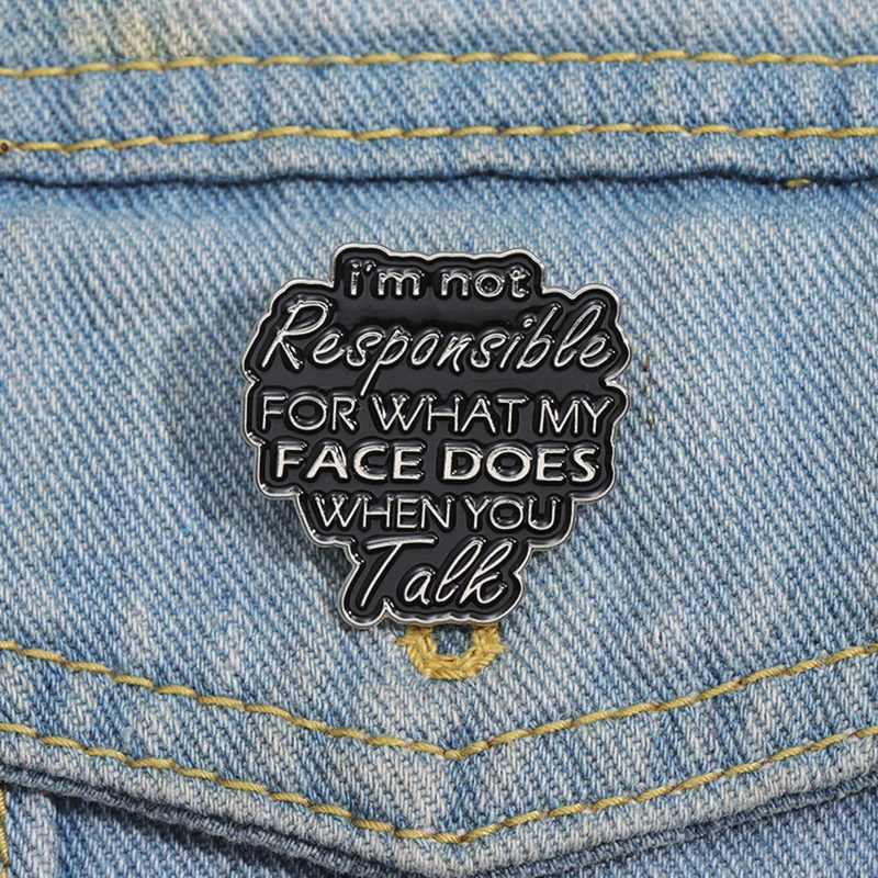 Not Responsible FOR WHAT MY FACE Pines Lapel Badges Punk Gothic Jewelry Gift for Friends Funny Quotes Enamel  Brooch Custom i'm