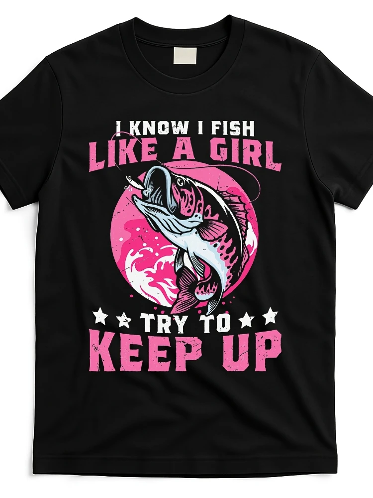

"I Know I Fish Like a Girl Try to Keep Up"Graphic with Pink Fish Design-100% cotton O-neck short sleeve printed men's T-shirt.
