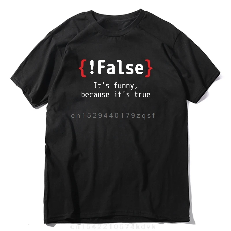 False It's Funny Because It's True Programming Joking Printed T-Shirt Humor Birthday Gifts for Men Boyfriend Best Friend T Shirt