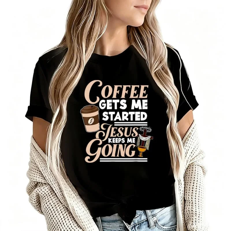 Coffee Gets Me Started Jesus Keeps Me Going Women's T-Shirt 100% Cotton Funny Graphic Short Sleeve Tee Novelty Shirt Casual Crew Neck Top S-5Xl