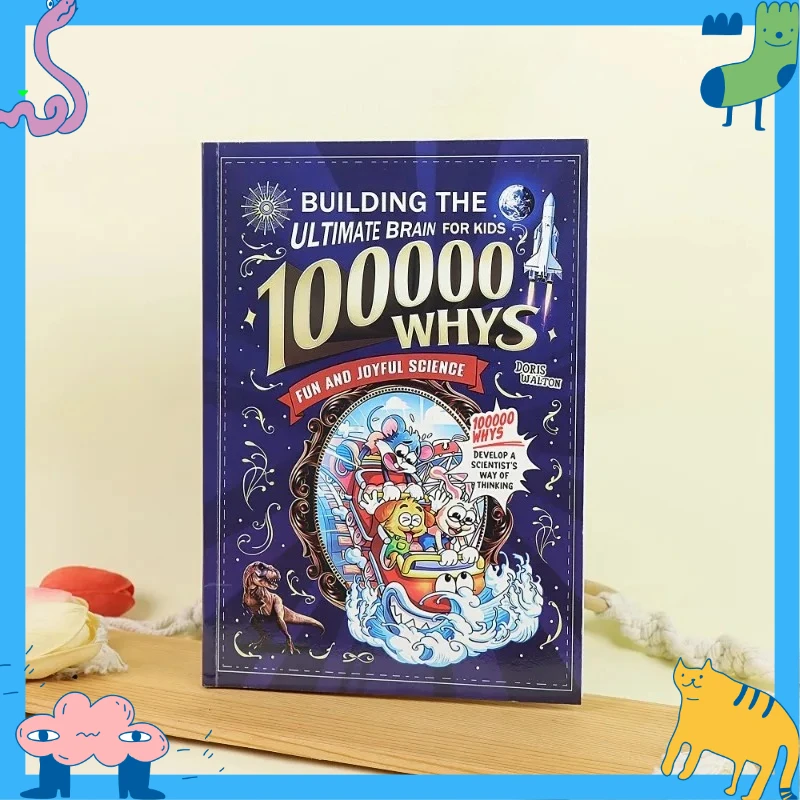 Building the Ultimate Brain: 100, 000 Whys – A Fun and Joyful Science Book Filled-Friendly Reference That Helps Kids Explore Na