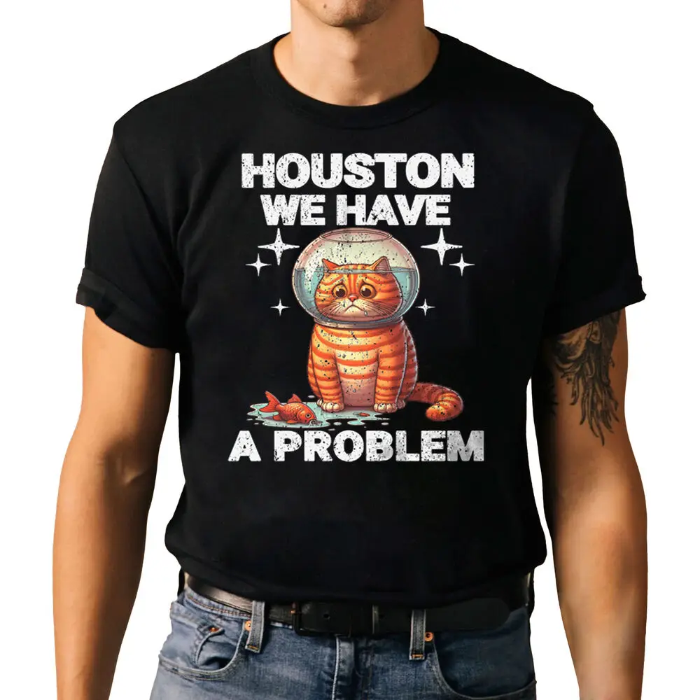 

We Have A Problem Funny Cat T-shirt Unisex T-shirts For Man Woman Short Summer Tees Luxury Brand