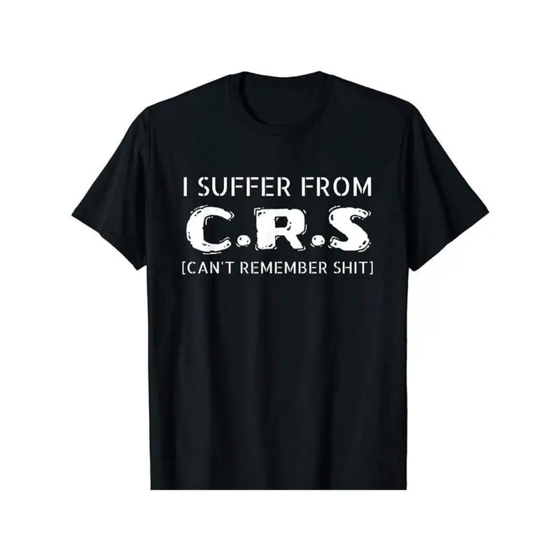 

Unisex Funny CRS T-shirt Men Women Humorous Slogan Tee Sarcastic Can't Remember Shit Graphic Top
