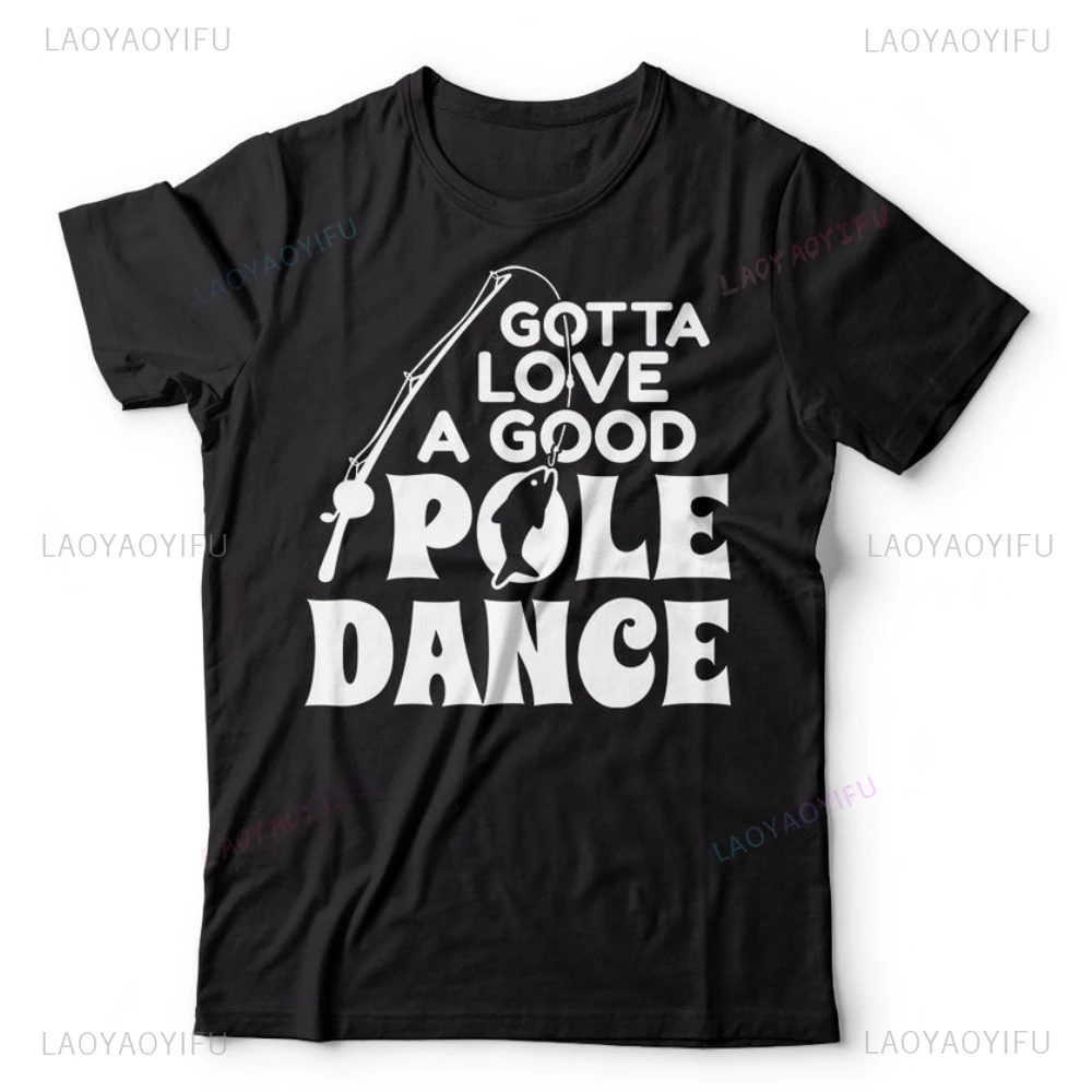 Funny Fishing Pole Dance Fisherman Gift T-shirt Harajuku Hip Hop Casual Hipster Women Streetwear Short Sleeve O-neck Man Tees