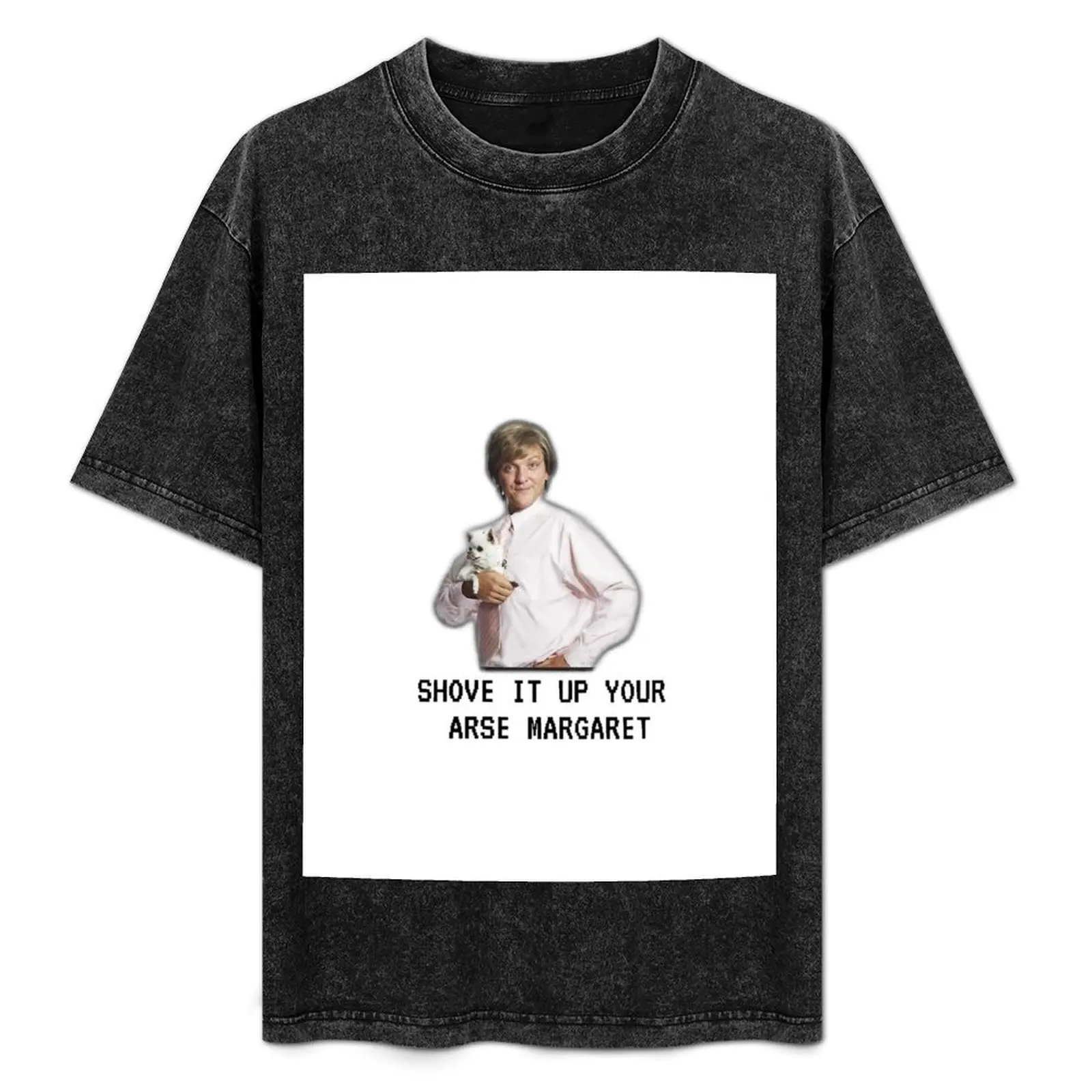 

Mr G drama, Shove it up your arse margaret, Funny T-Shirt oversize t-shirts man vintage Short sleeve tee men