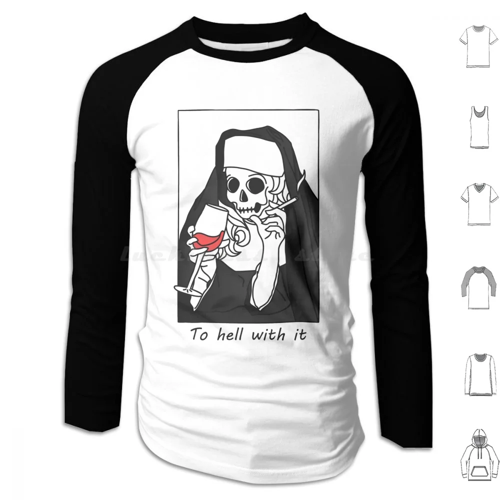 To Hell With It-Nun Sister Of Evil Hoodies Long Sleeve Egirl E Girl Skeleton Gothic Art Naughty Gothic Sister Dark Arts