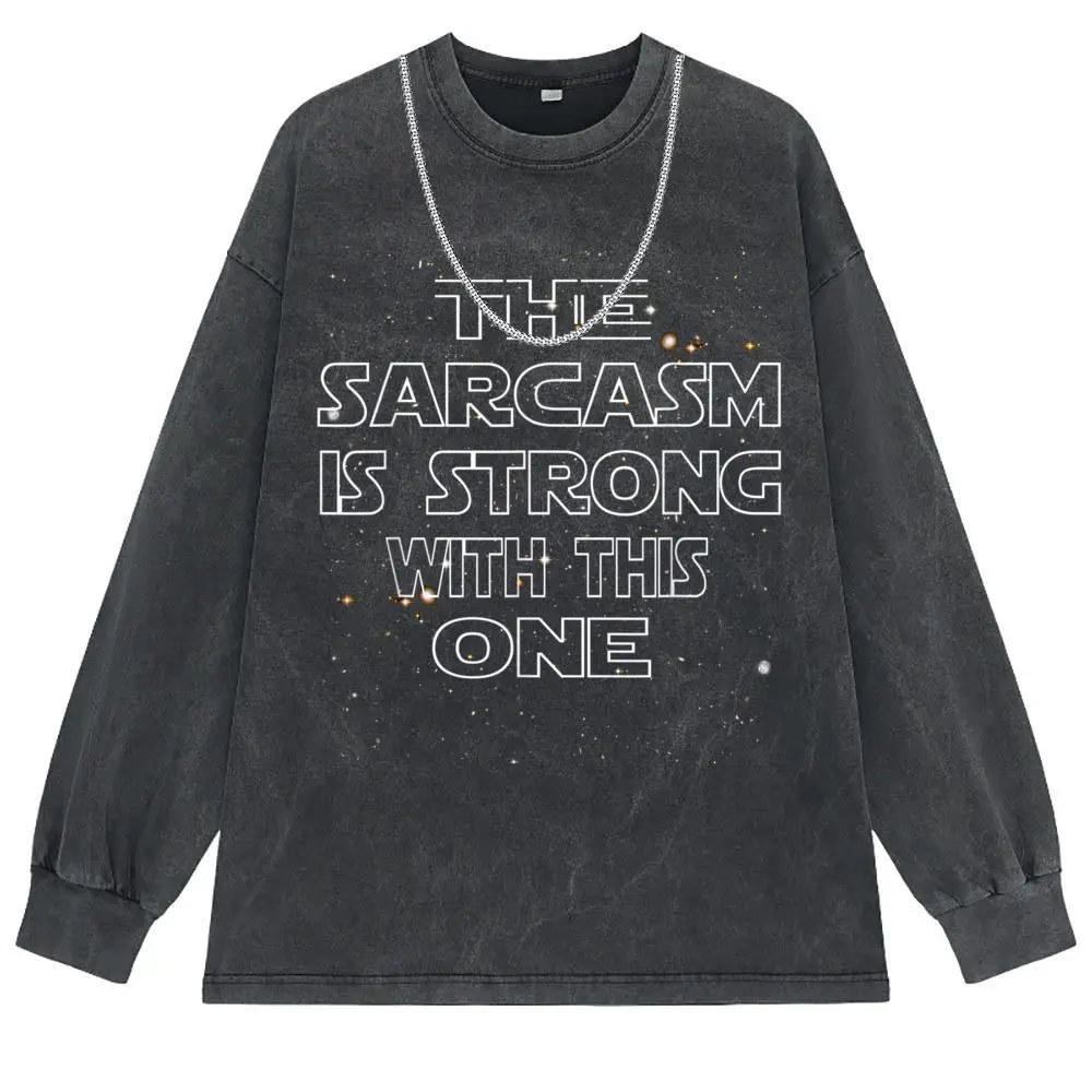 The Sarcasm Is Strong With This One Man T-shirts Hot Sale Men Sweatshirts Personalized Tshirts Long Sleeve Vintage Tee Shirts