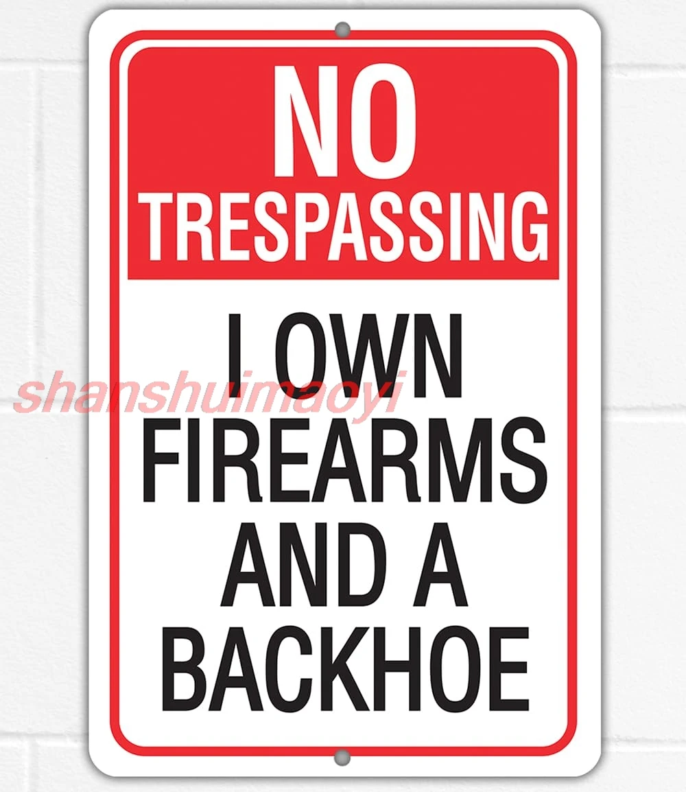 Metal Sign - No Trespassing I Own Firearms and a Backhoe - Use Indoor/Outdoor - Classic Warning Gun Signs for Property, Man