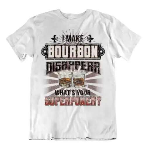 I Make Bourbon Disappear What's Your Superower t-SHIRT Camping Beer Tee t shirt