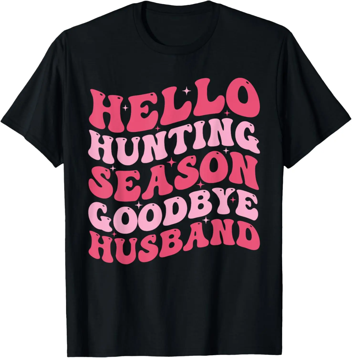 Hello Hunting Season Goodbye Husband Funny Deer Hunting Wife T-Shirt