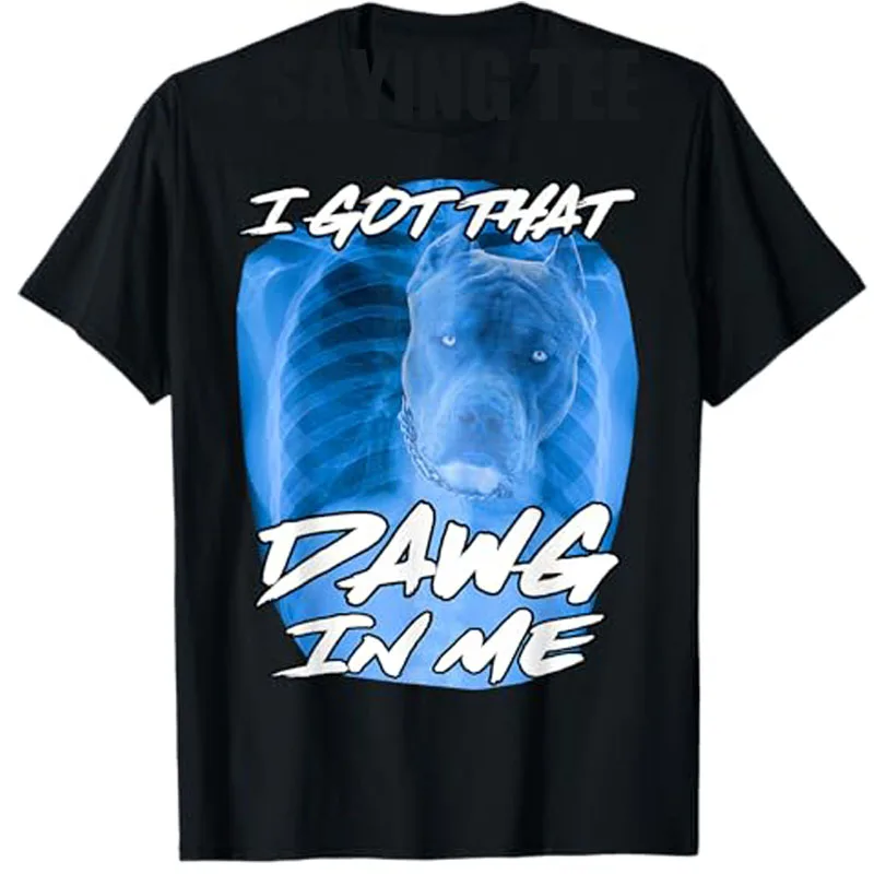 I Got That Dawg in Me Xray Pitbull Ironic Meme Viral Quote T-Shirt Dog Mom Dad Graphic Saying Tee Cool Short Sleeve Blouses Gift