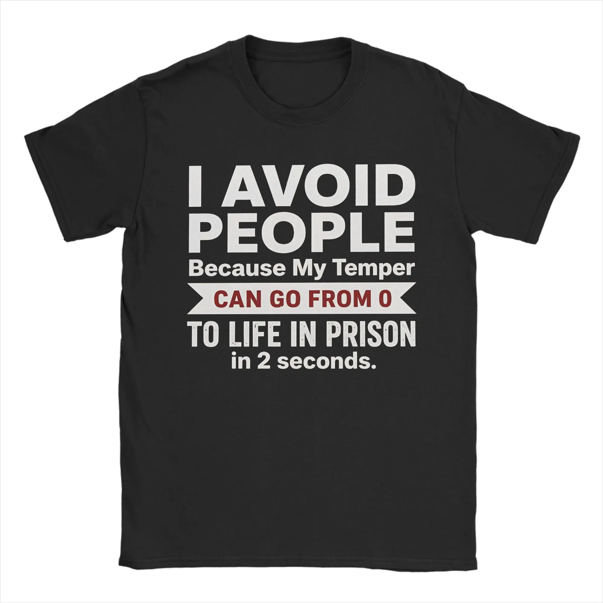 I Avoid People Because My Temper Can Go From 0 To Life In Prison In 2 Seconds Men's T Shirts Tees Short Sleeve T-Shirt