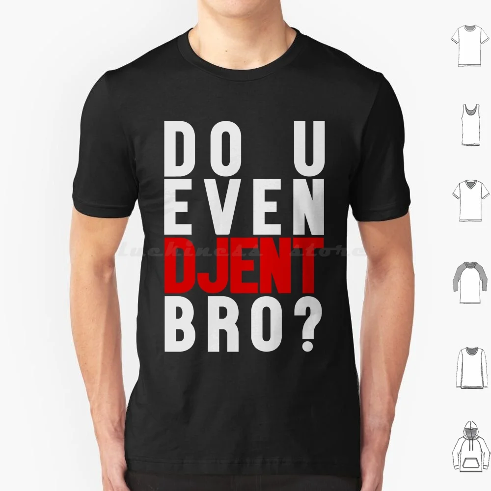 Do U Even Djent Bro ? T Shirt 6xl Cotton Cool Tee Djent Do U Even Do U Even Djent Metal Progressive Metal Prog Metal Meme Djent