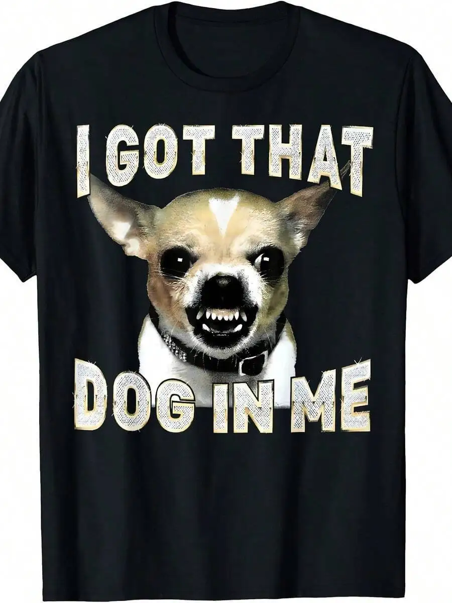 I Got That In Me Funny Dog Chihuahua Lovers Men T Shirt 100% Cotton Trendy Y2K Short-Sleeve Tee-Soft, Quick-Drying,
