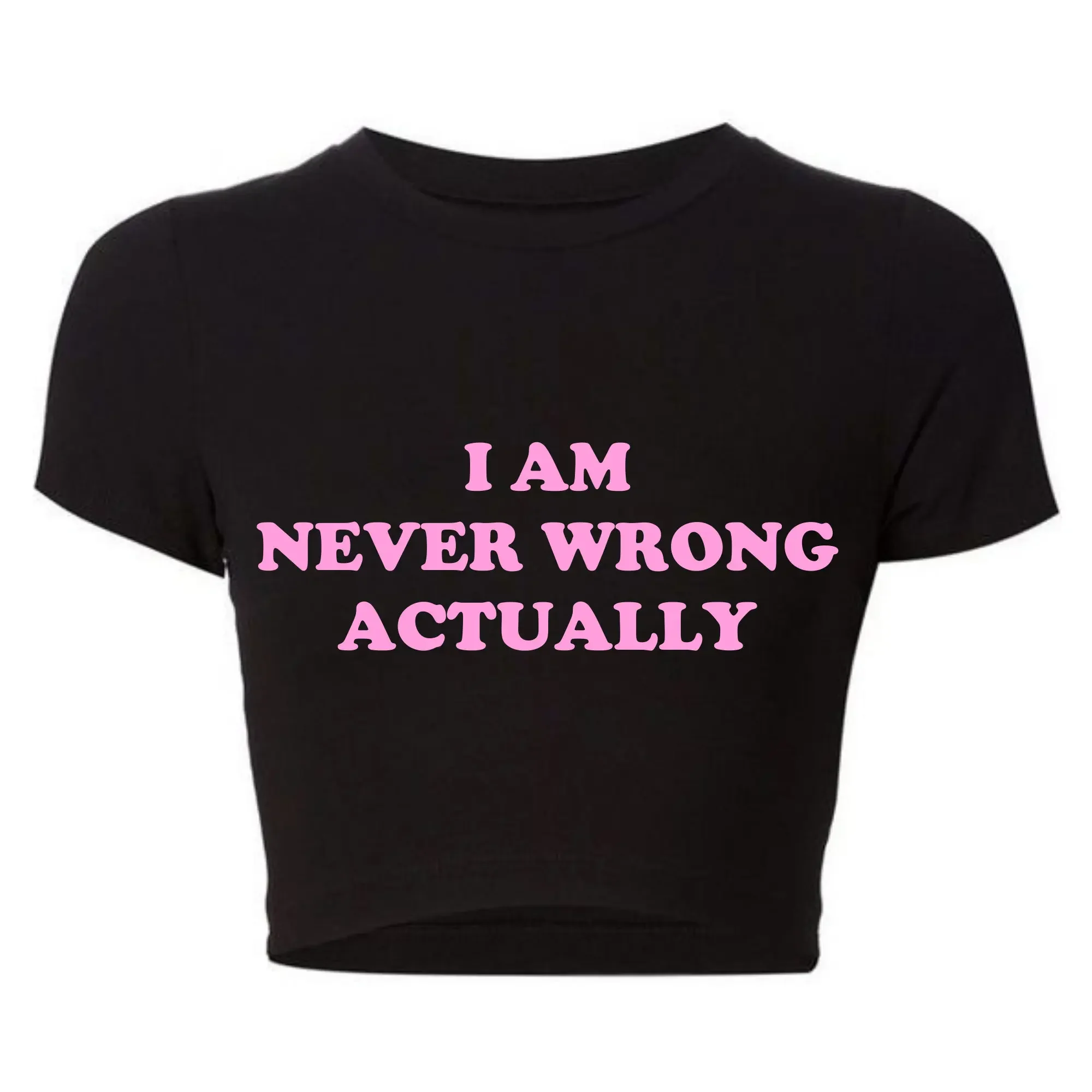 I Am Never Wrong Actually Funny Letters Printed Women T Shirts Harajuku Y2k Baby Tee Sexy Club Wear Outfits Womens Crop Tops