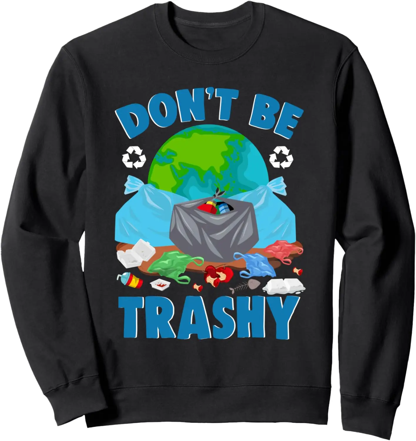 

Don't Be Trashy Environment Save Earth Day Cool Sweatshirt