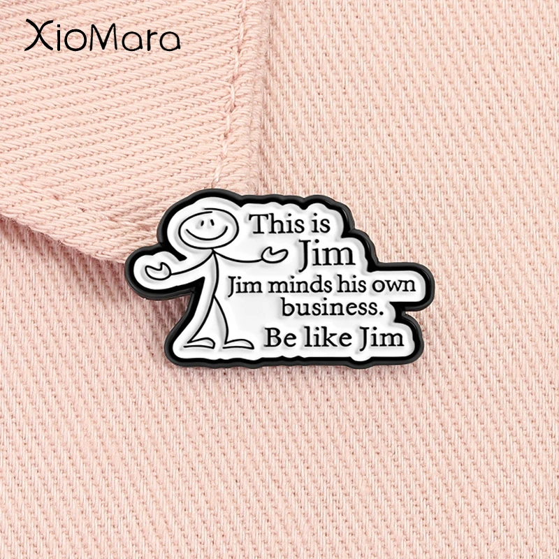 Funny Sarcastic Quote Enamel Pin This Is Jim Jim Minds His Own Business Be Like Jim Brooch Lapel Badge Jewelry Gift for Friends