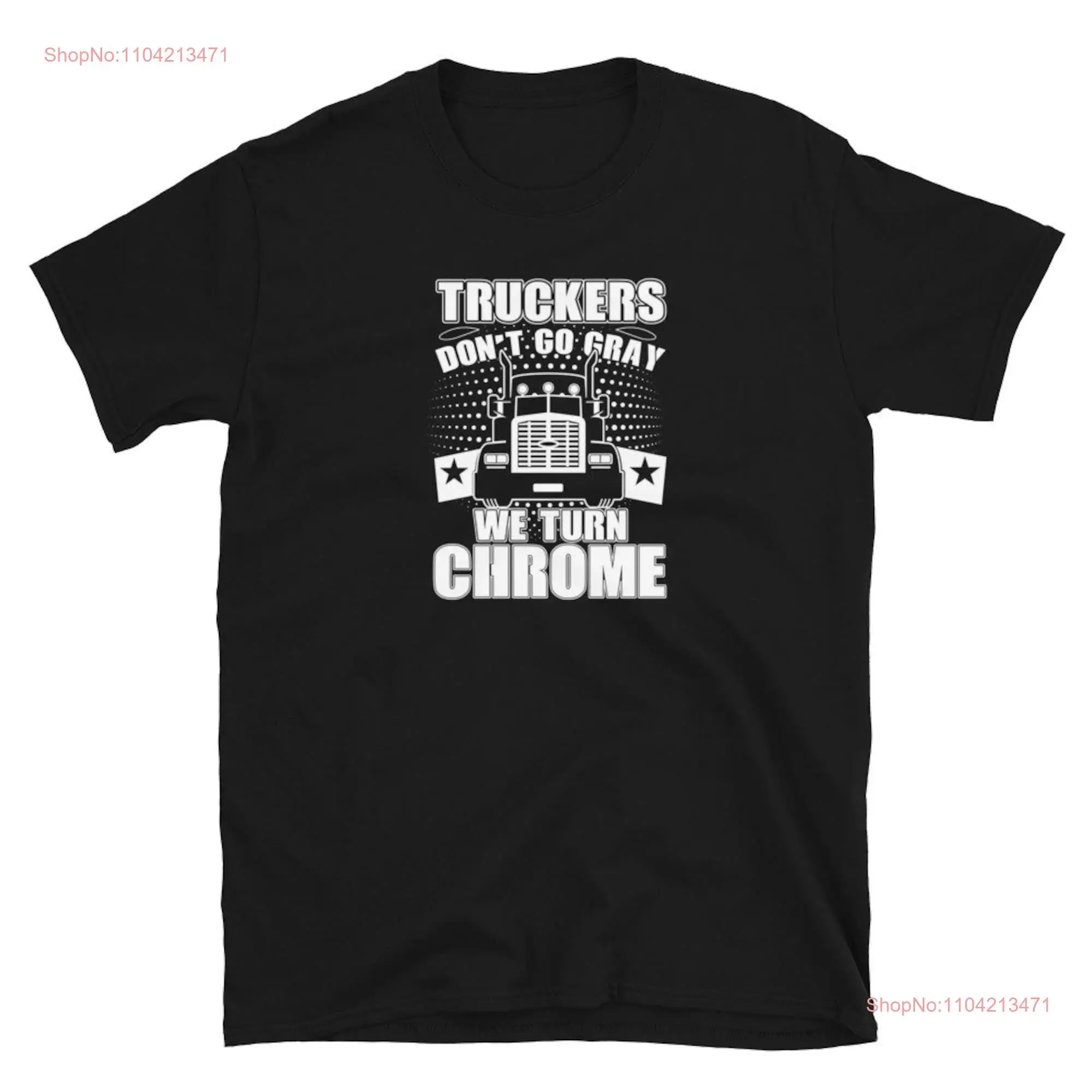 Truckers Dont Go Gray We Turn Chrome Awesome Trucker On the road for any delivery driver 18 wheeler  T Shirt