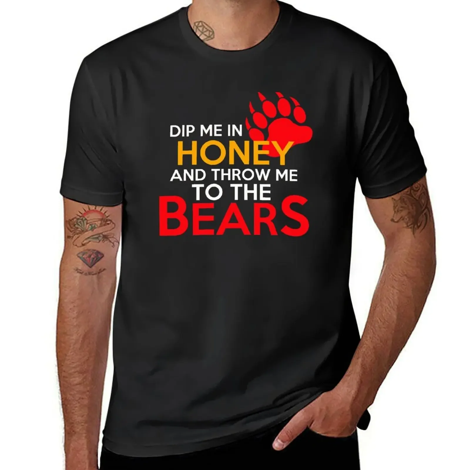 

Dip me in honey and throw me to the bears 2 T-Shirt custom t shirt T-shirts oversize mens funny t shirts