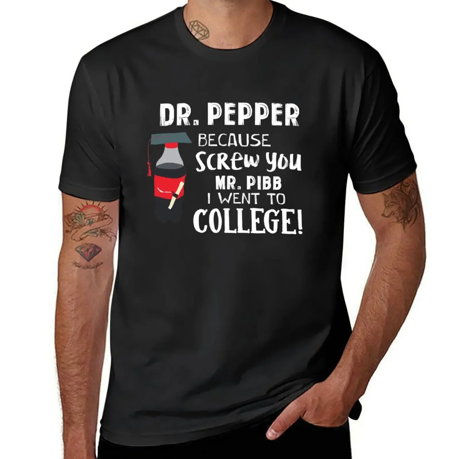 Pepper This Dr because Screw you Mr. Pibb I went to College T-Shirt graphics anime clothes mens t shirts casual stylish