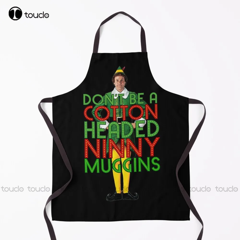 Don'T Be A Cotton Headed Ninny Muggins Elf Christmas Movie Buddy Will Ferrell Funny Apron Disposable Aprons