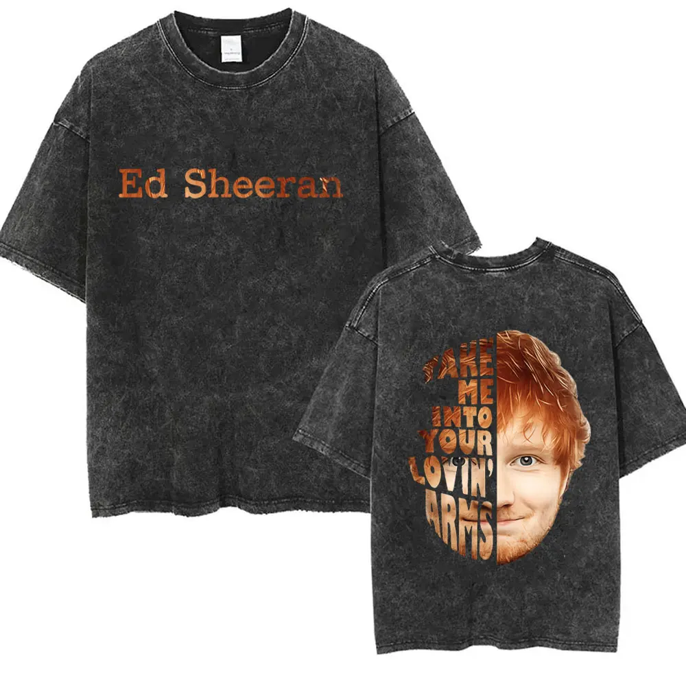 

Limited Washed Vintage Ed Sheeran Take Me Into Your Lovin Arms Face Graphic T-shirt Men Women Fashion Casual Oversized T Shirts