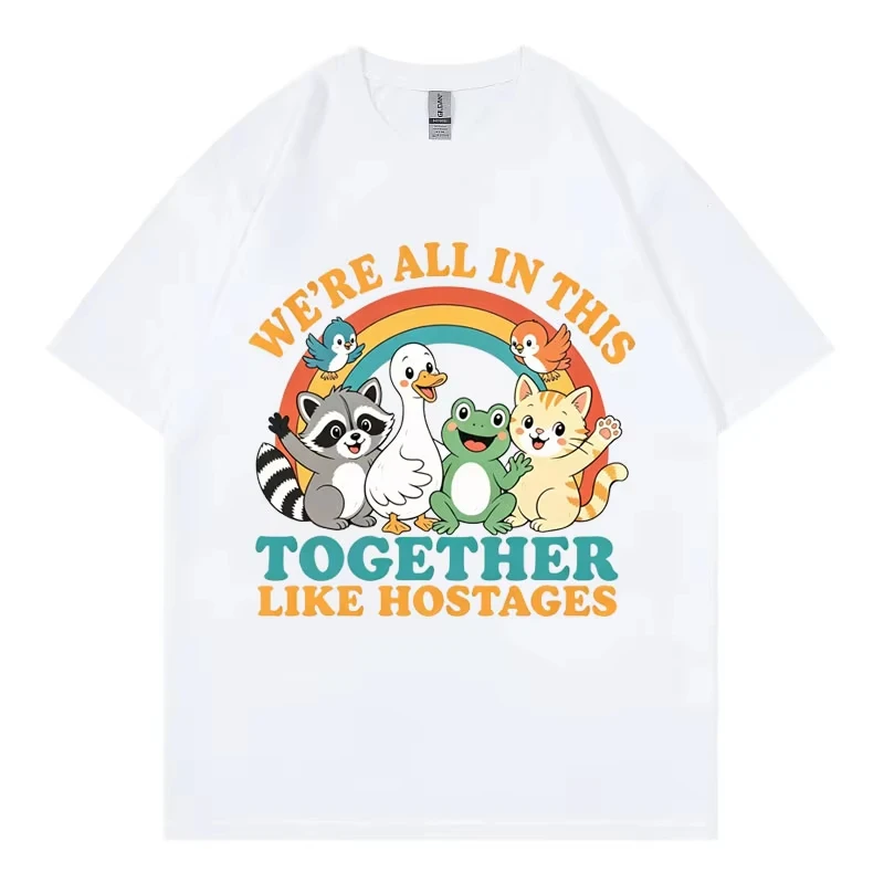 We're All in This Together Like Hostages Funny T-shirt Men Women Clothing Fashion Cartoon T-shirts Harajuku Y2k Style T Shirt