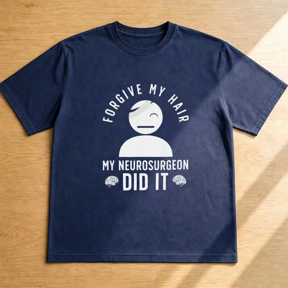 Forgive My Hair Neurosurgeon Did It Men T Shirt Funny Surgery Recovery Graphic Tee Casual Streetwear Top Medical Humor Gift