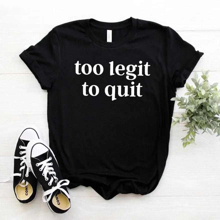 2024 Too legit to quit Print Women tshirt Cotton Hipster Funny t-shirt Gift Lady Yong Girl Top Tee Casual women t shirt