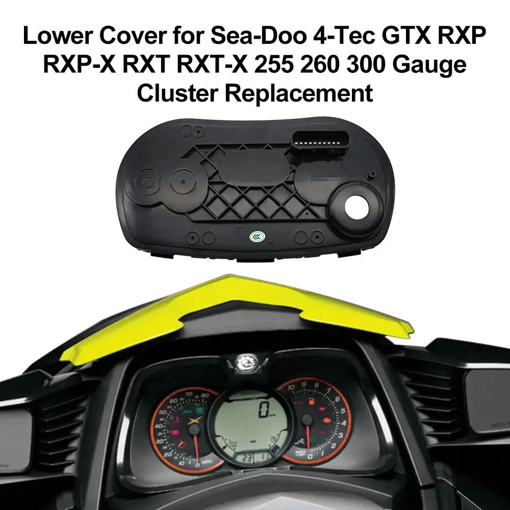 

Lower Cover for Sea-Doo 4-Tec GTX RXP RXP-X RXT RXT-X 255 260 300 Gauge Replace