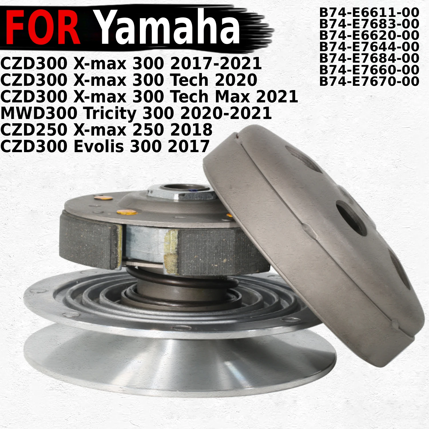 

Clutch Driven Assembly For Yamaha CZD250 X-max / CZD300 Evolis / X-max Tech Max / MWD300 Tricity OEM:B74-E6611-00 / B74-E7683-00