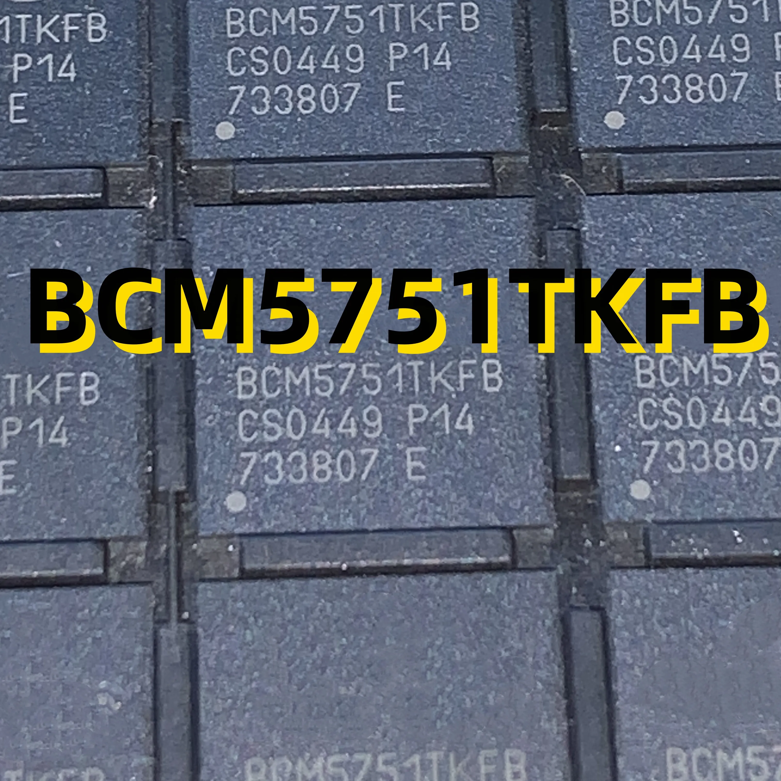 

BCM5751TKFB BCM5751TKFBG 04 + BGA