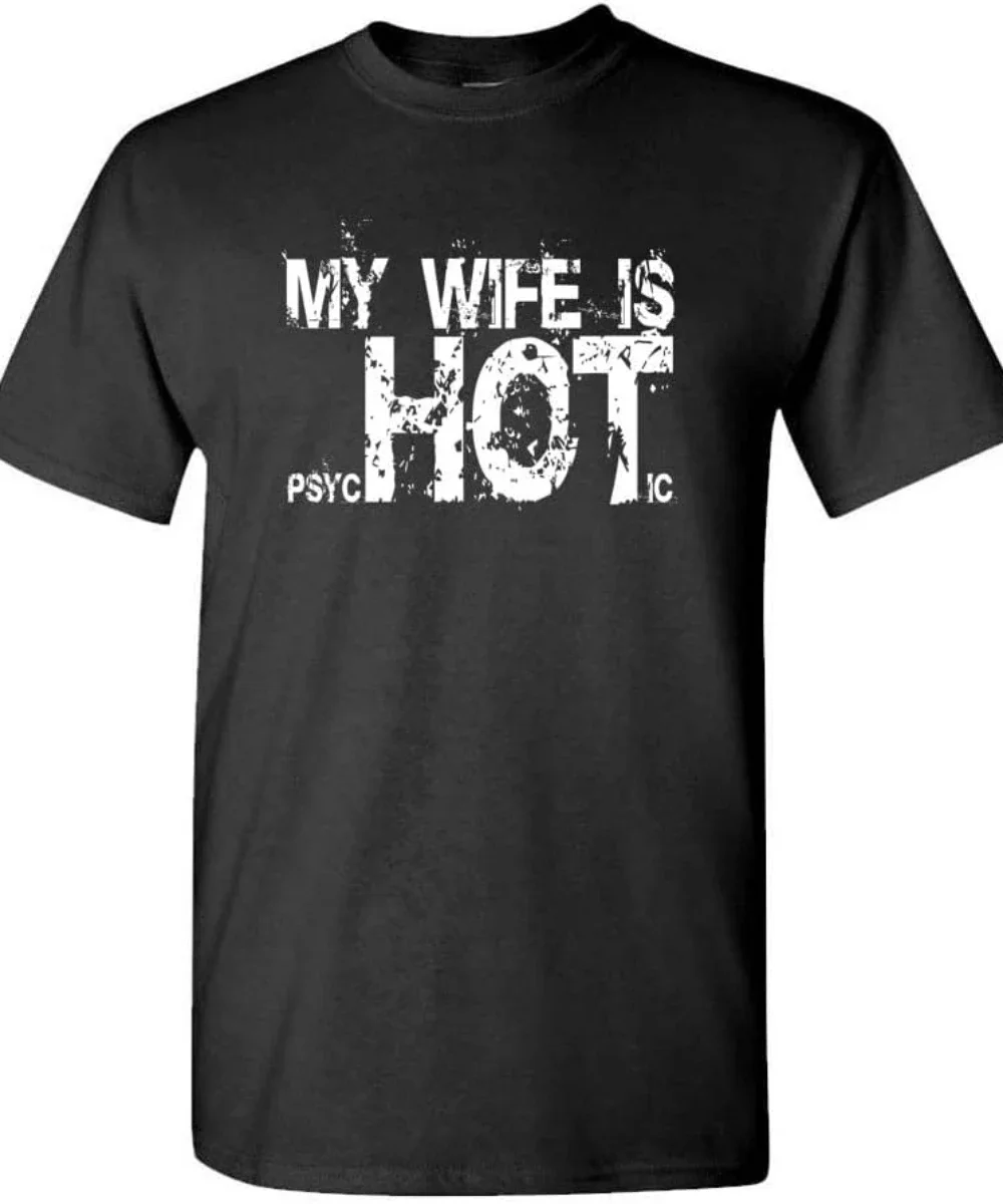 Mens T-Shirt My Wife is Psychotic hot  Funny Gag Gift