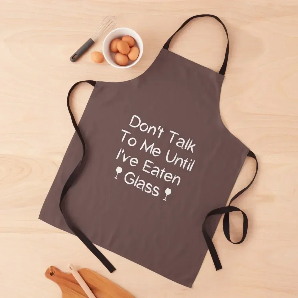 Funny Oddly Specific Meme Don_t Talk To Me Until I_ve Eaten Glass Apron For Kitchen Kitchen Special Accessories Apron