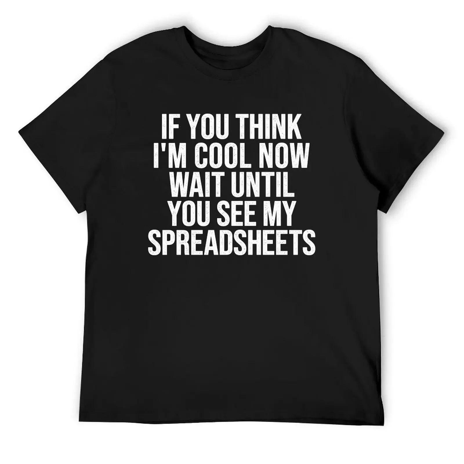 

If You Think I'm Cool Now Wait Until You See My Spreadsheets, Accountant T-Shirt animal prinfor boys funny t shirts for men
