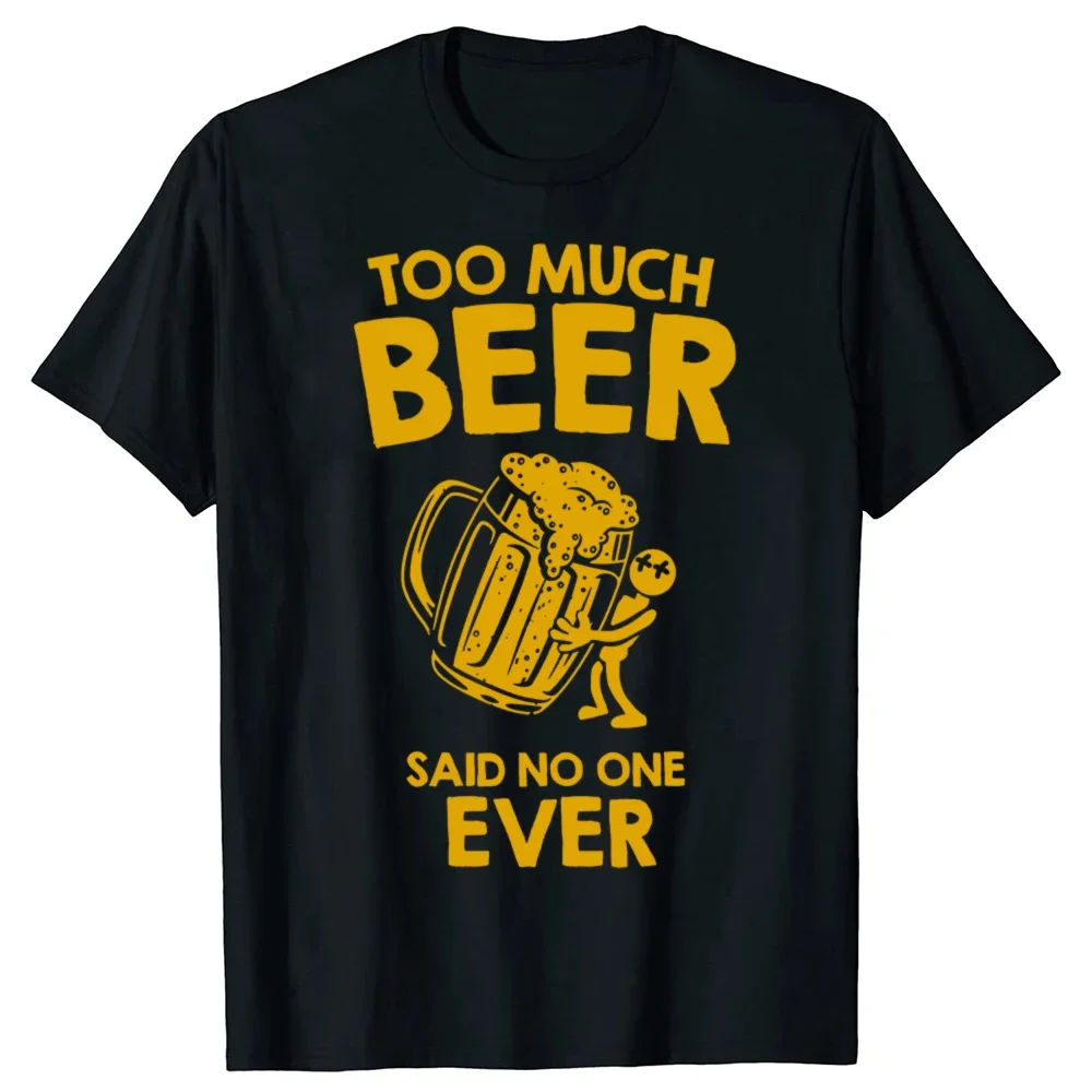 

Too Much Beer Said No One Ever Funny Beer Lover Graphic T Shirt Men Casual Cotton Tee