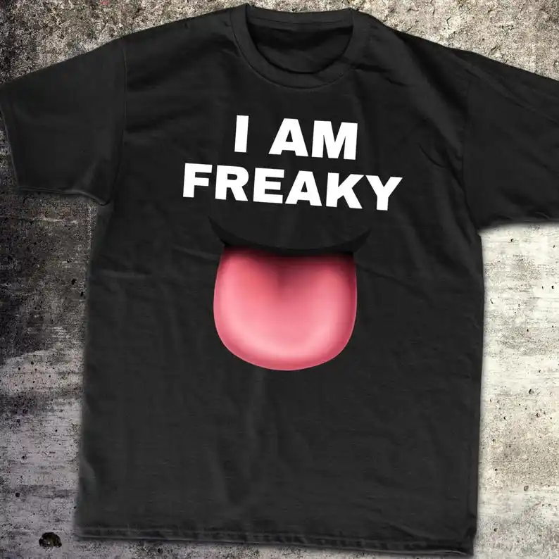 I AM FREAKY Funny Shirt, Funny Meme T-Shirt, Joke Tee, Gift Shirt, Trending Shirt Tee