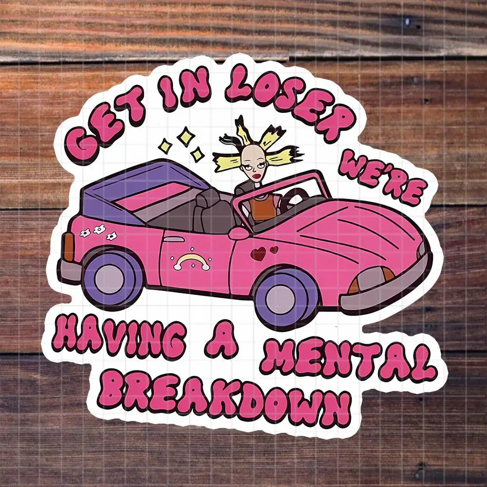 Get In Loser We're Having A Mental Breakdown Pink Car Vinyl Sticker Matte Decal For Laptop
