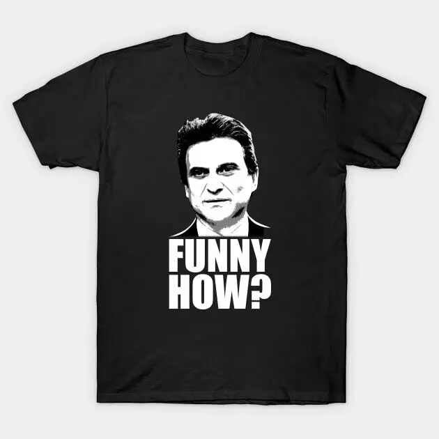 New Funny How Goodfellas Joe Pesci Black T Shirt Size S 2XL