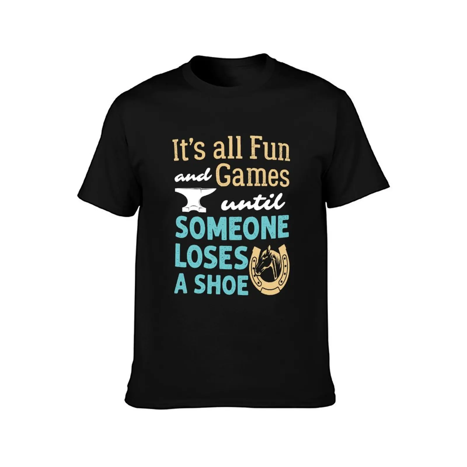 Farrier It's All Fun and Games Until Someone Loses a Shoe T-Shirt Sporty Casual Quick Dry T-Shirt