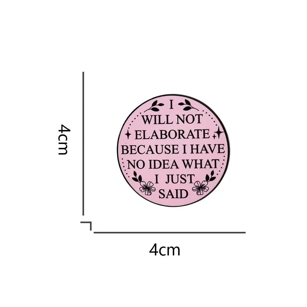 Funny Joke Meme Badge Pink Metal Hard Lapel Pin I Will Never Elaborate Because I Have No Idea