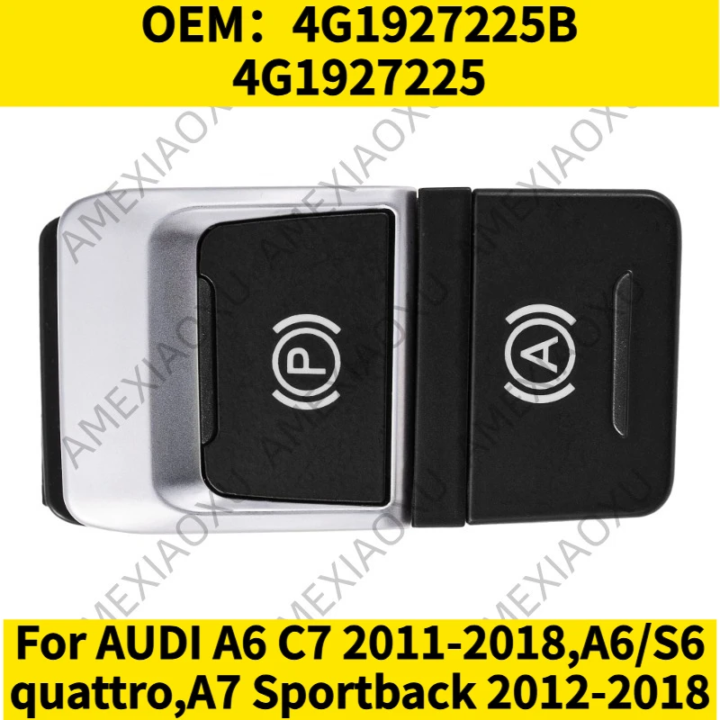 

1PC OEM：4G1927225B,4G1927225 For AUDI A6 C7 2011-2018,A6/S6 quattro,A7 Sportback 2012-2018Electronic Parking Brake Button Switch