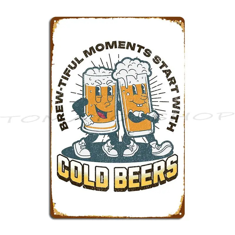 Brew Tiful Moments Starts With Cold Beers Metal Plaque Poster Club Home Retro Home Personalized Tin Sign Poster
