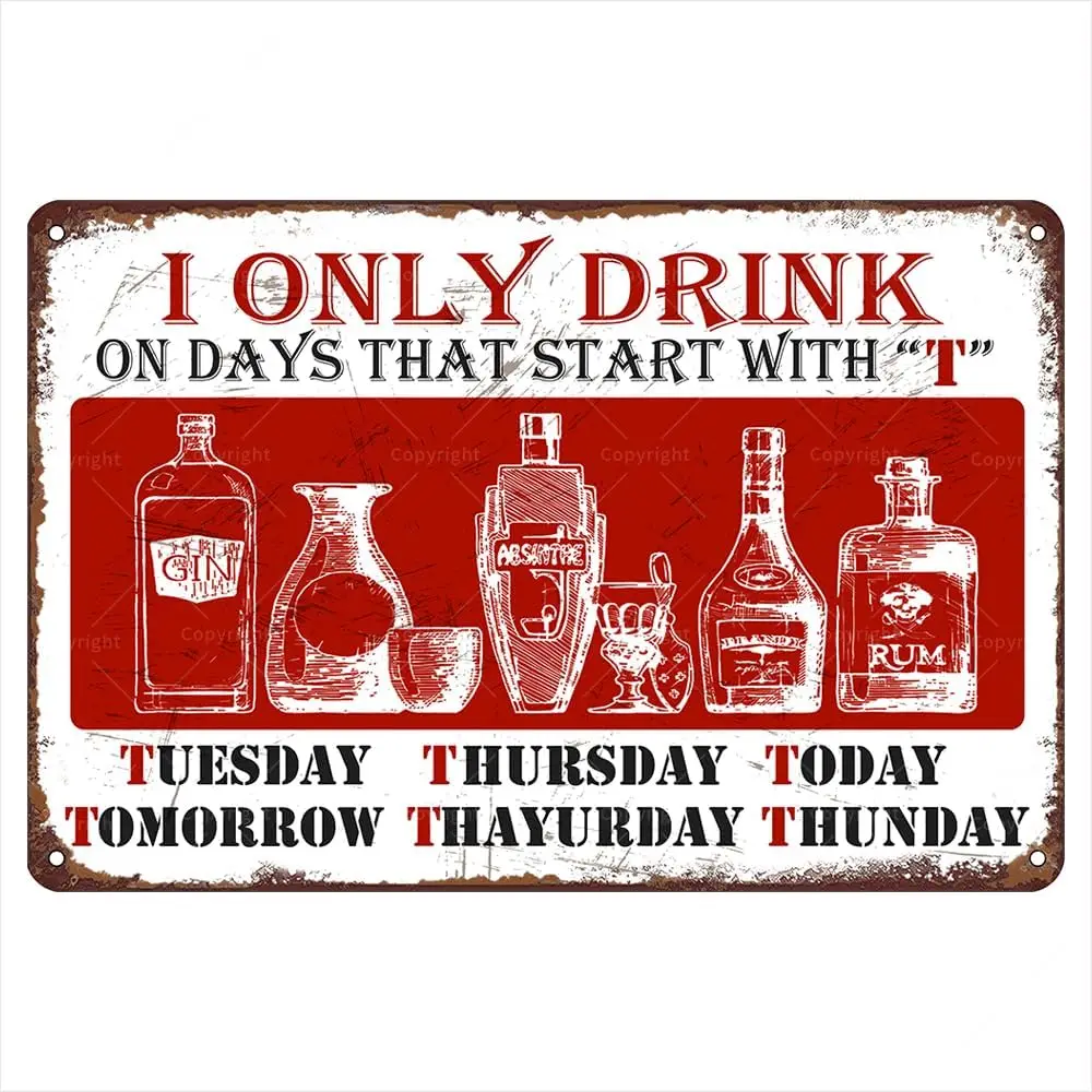 Vintage Metal Tin Bar Sign, I Only Drink on Days That Start with T, 8 x 12 Inches, Wall Art Decor for Home Bar, Pub, Club, Garag